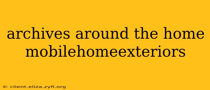 archives around the home mobilehomeexteriors