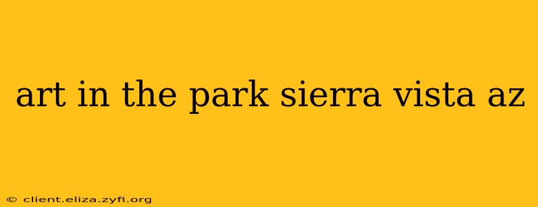 art in the park sierra vista az