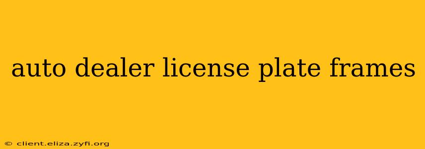 auto dealer license plate frames