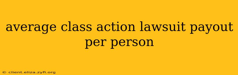 average class action lawsuit payout per person