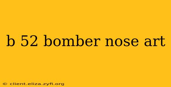 b 52 bomber nose art