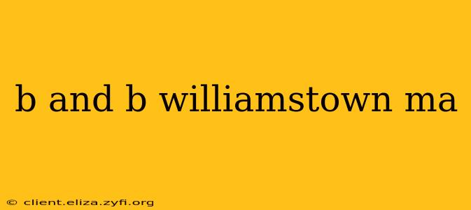 b and b williamstown ma