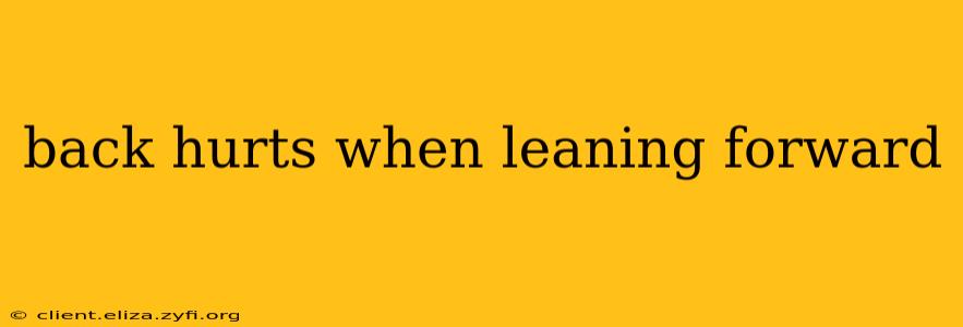 back hurts when leaning forward