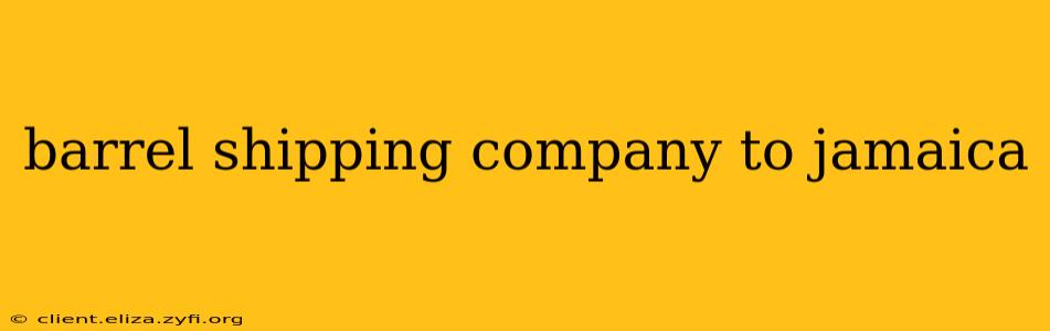 barrel shipping company to jamaica