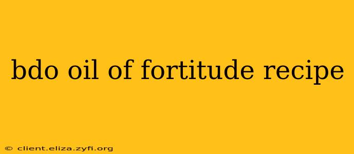 bdo oil of fortitude recipe