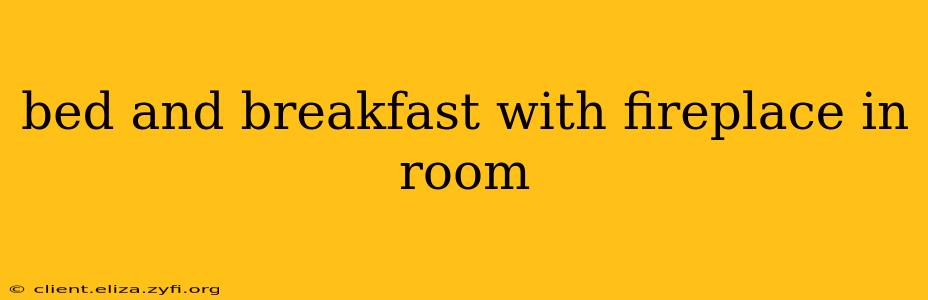 bed and breakfast with fireplace in room