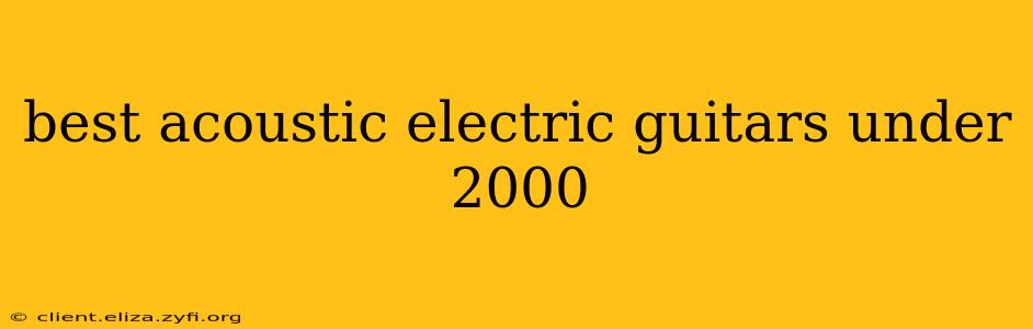 best acoustic electric guitars under 2000