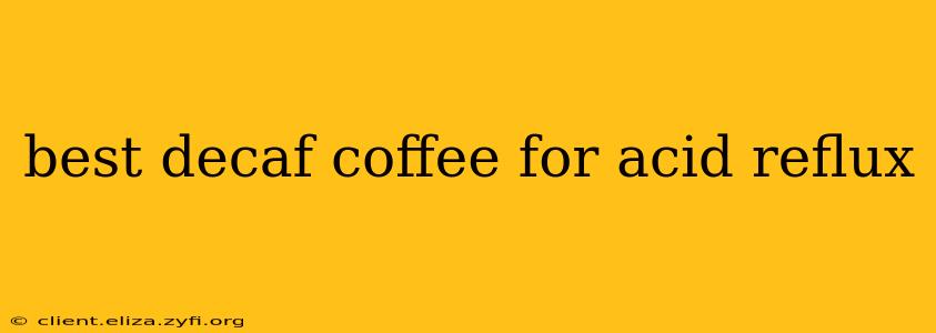 best decaf coffee for acid reflux