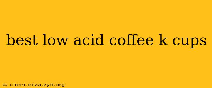 best low acid coffee k cups