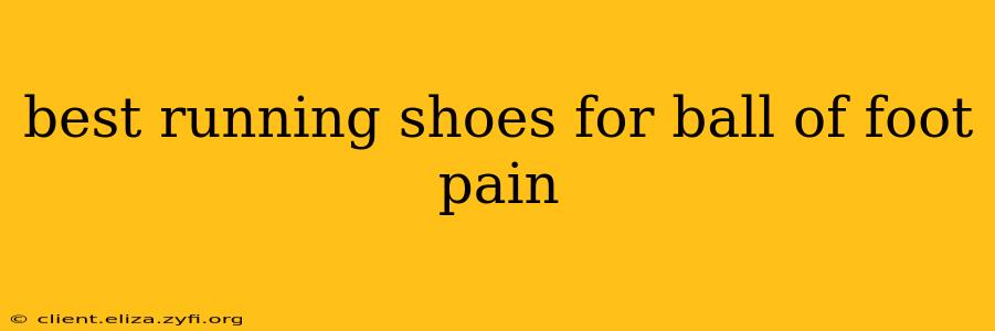 best running shoes for ball of foot pain