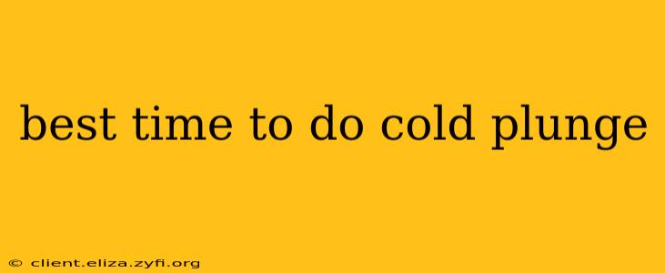 best time to do cold plunge