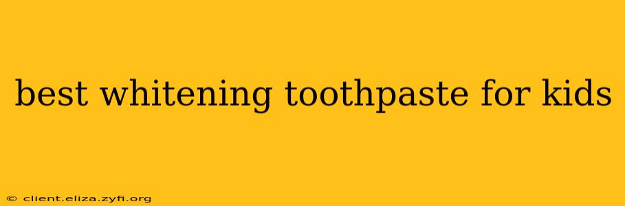 best whitening toothpaste for kids