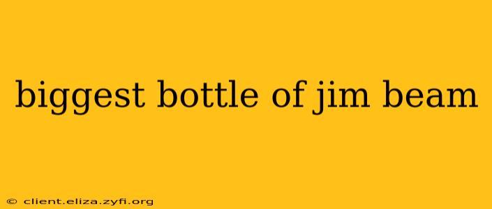 biggest bottle of jim beam
