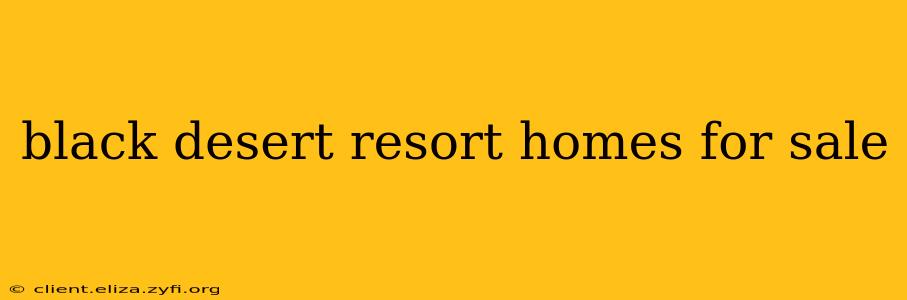 black desert resort homes for sale