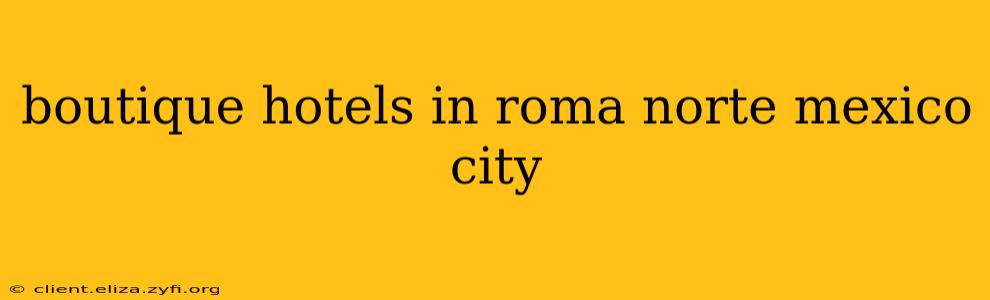 boutique hotels in roma norte mexico city
