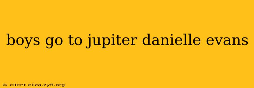 boys go to jupiter danielle evans