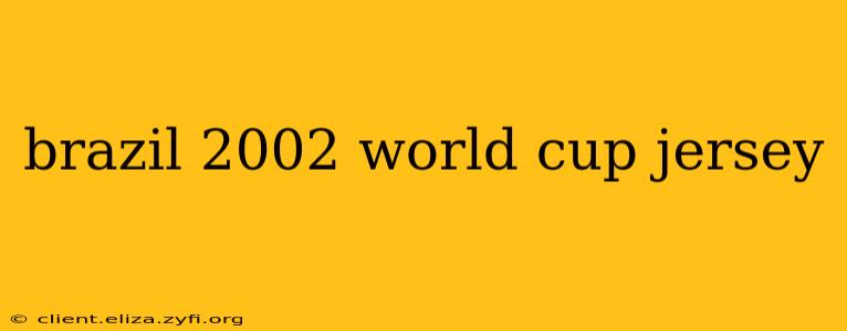brazil 2002 world cup jersey
