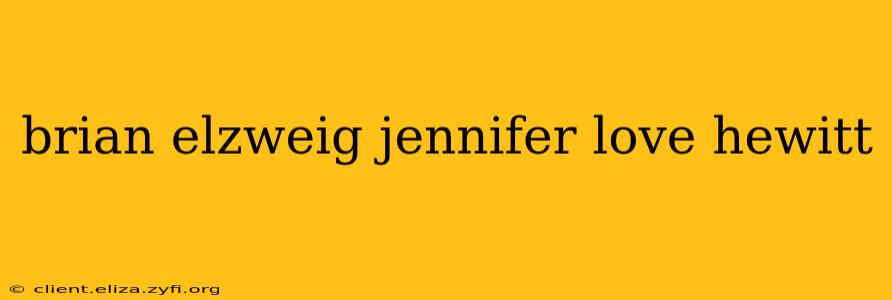 brian elzweig jennifer love hewitt