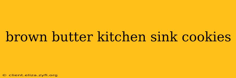 brown butter kitchen sink cookies