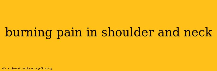 burning pain in shoulder and neck