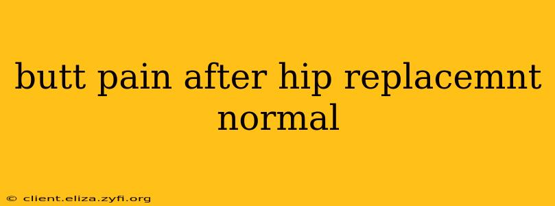 butt pain after hip replacemnt normal