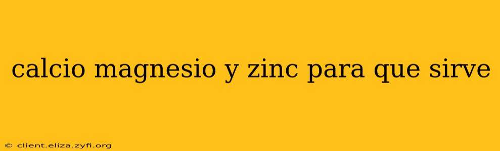 calcio magnesio y zinc para que sirve