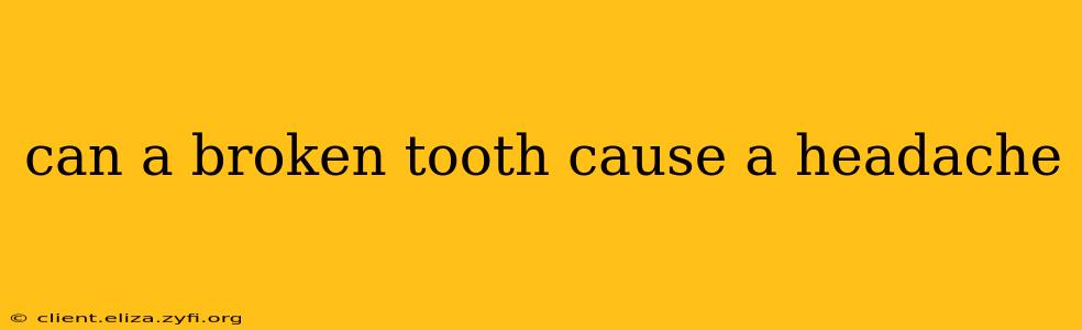 can a broken tooth cause a headache