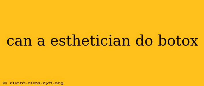can a esthetician do botox