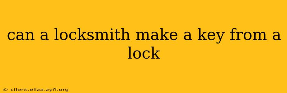 can a locksmith make a key from a lock