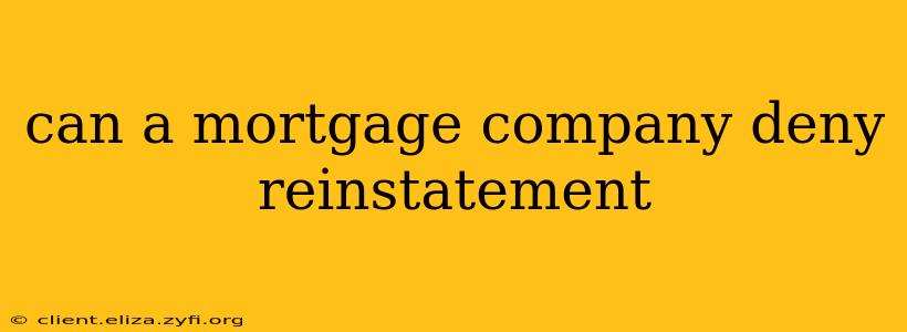 can a mortgage company deny reinstatement