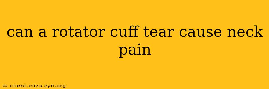 can a rotator cuff tear cause neck pain