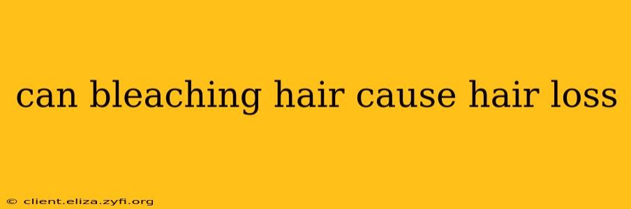 can bleaching hair cause hair loss