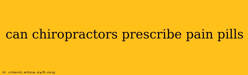 can chiropractors prescribe pain pills