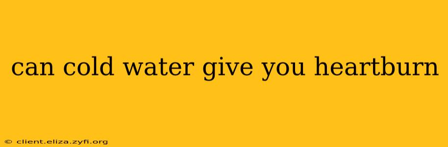 can cold water give you heartburn