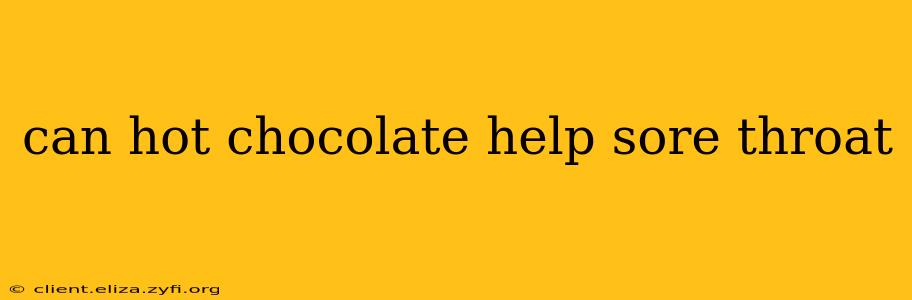 can hot chocolate help sore throat