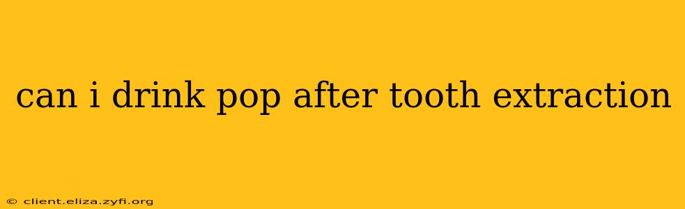 can i drink pop after tooth extraction