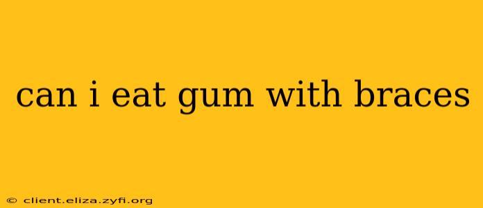 can i eat gum with braces