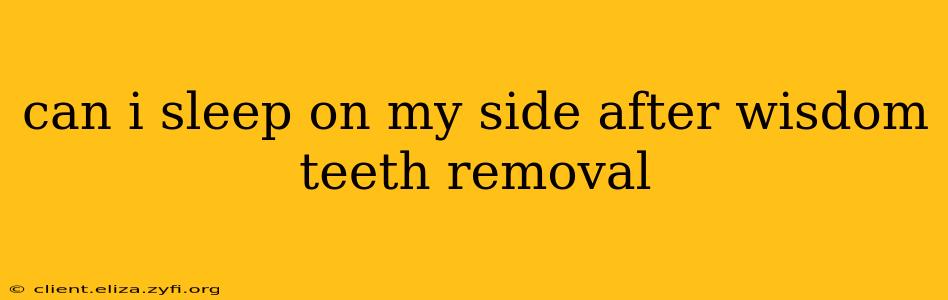 can i sleep on my side after wisdom teeth removal