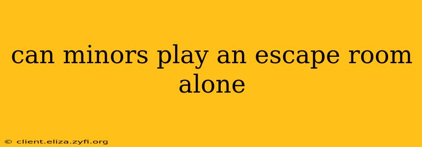 can minors play an escape room alone