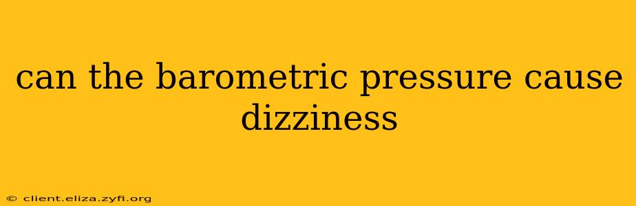 can the barometric pressure cause dizziness