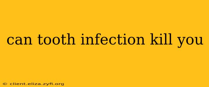 can tooth infection kill you