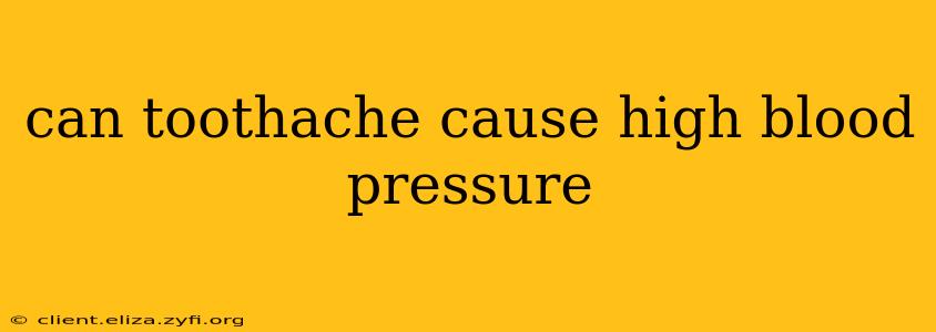 can toothache cause high blood pressure