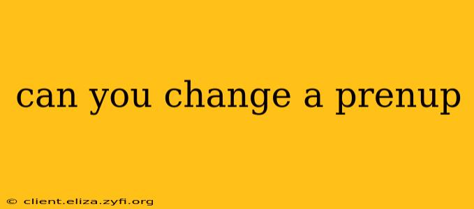 can you change a prenup
