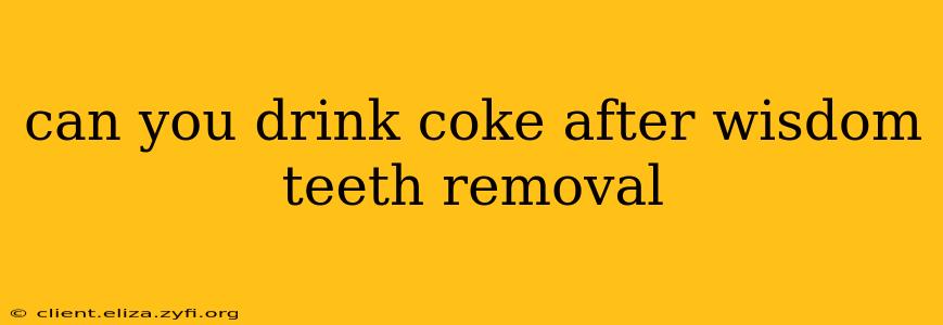 can you drink coke after wisdom teeth removal