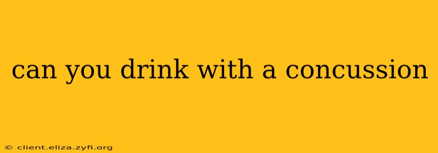 can you drink with a concussion