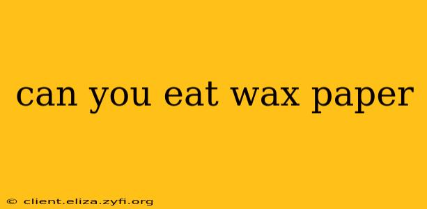 can you eat wax paper