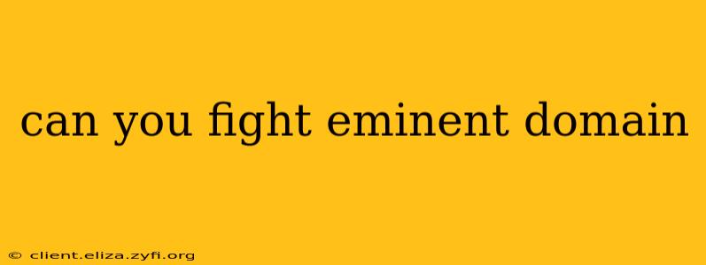 can you fight eminent domain