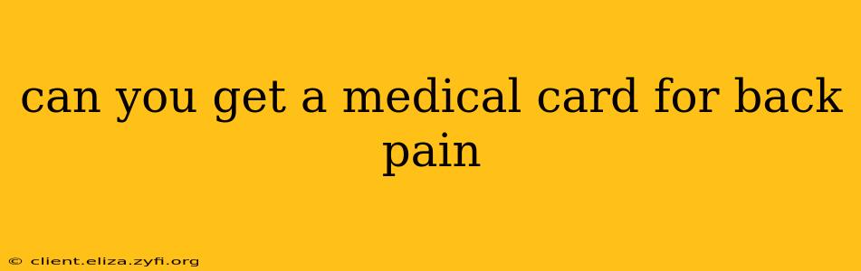 can you get a medical card for back pain