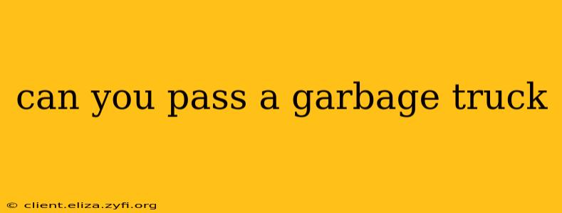 can you pass a garbage truck