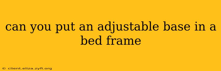 can you put an adjustable base in a bed frame